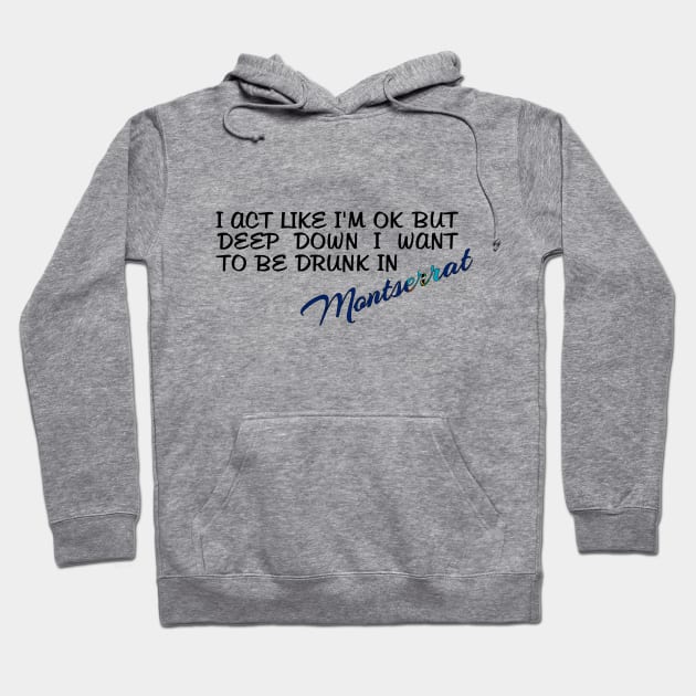 I WANT TO BE DRUNK IN MONTSERRAT - FETERS AND LIMERS – CARIBBEAN EVENT DJ GEAR Hoodie by FETERS & LIMERS